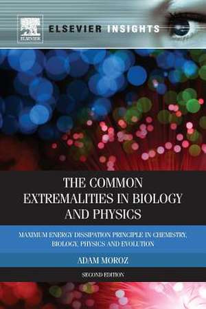 The Common Extremalities in Biology and Physics: Maximum Energy Dissipation Principle in Chemistry, Biology, Physics and Evolution de Adam Moroz