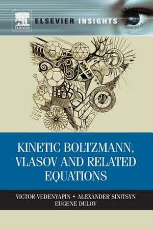 Kinetic Boltzmann, Vlasov and Related Equations de Alexander Sinitsyn