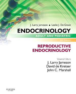 Endocrinology Adult and Pediatric: Reproductive Endocrinology de J. Larry Jameson