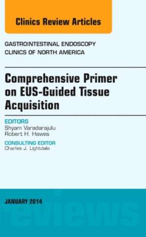 EUS-Guided Tissue Acquisition, An Issue of Gastrointestinal Endoscopy Clinics de Shyam Varadarajulu