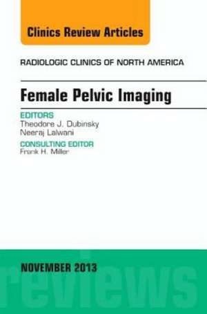 Female Pelvic Imaging, An Issue of Radiologic Clinics of North America de Theodore Dubinsky