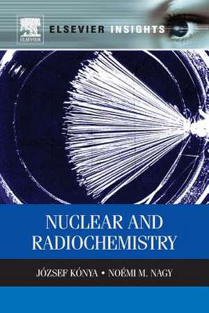 Nuclear and Radiochemistry de Jozsef Konya