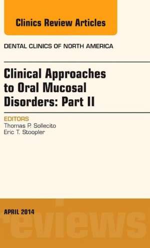 Clinical Approaches to Oral Mucosal Disorders: Part II, An Issue of Dental Clinics of North America de Thomas P. Sollecito