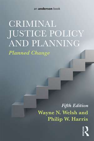 Criminal Justice Policy and Planning: Planned Change de Wayne N. Welsh