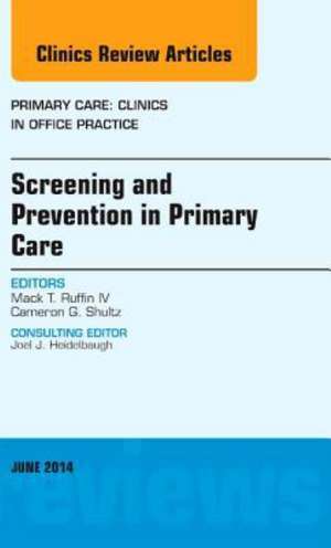 Screening and Prevention in Primary Care, An Issue of Primary Care: Clinics in Office Practice de Mack T. Ruffin IV