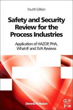 Safety and Security Review for the Process Industries: Application of HAZOP, PHA, What-IF and SVA Reviews de Dennis P. Nolan