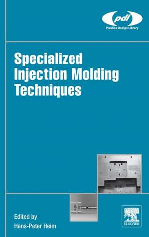 Specialized Injection Molding Techniques de Hans-Peter Heim