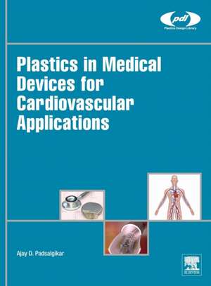 Plastics in Medical Devices for Cardiovascular Applications de Ajay Padsalgikar