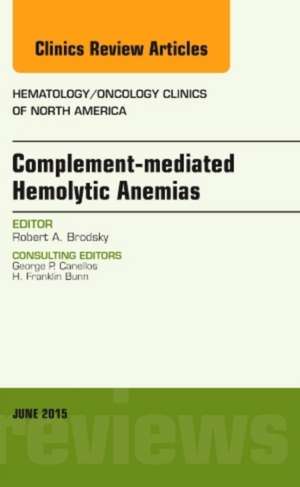 Complement-mediated Hemolytic Anemias, An Issue of Hematology/Oncology Clinics of North America de Robert A. Brodsky