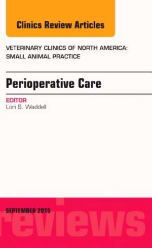 Perioperative Care, An Issue of Veterinary Clinics of North America: Small Animal Practice de Lori S. Waddell