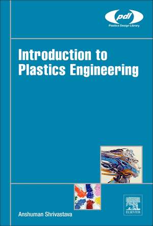 Introduction to Plastics Engineering de Anshuman Shrivastava