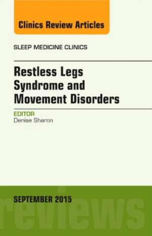 Restless Legs Syndrome and Movement Disorders, An Issue of Sleep Medicine Clinics de Denise Sharon