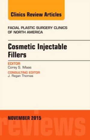 Cosmetic Injectable Fillers, An Issue of Facial Plastic Surgery Clinics of North America de Corey S. Maas