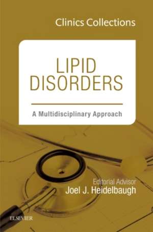 Lipid Disorders: A Multidisciplinary Approach (Clinics Collections) de Joel J. Heidelbaugh