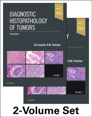 Diagnostic Histopathology of Tumors, 2 Volume Set: Fletcher Histopatologia tumorilor de Christopher D. M. Fletcher