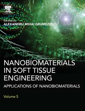 Nanobiomaterials in Soft Tissue Engineering: Applications of Nanobiomaterials de Alexandru Grumezescu