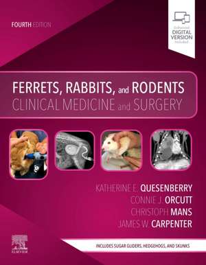 Ferrets, Rabbits, and Rodents: Clinical Medicine and Surgery de Katherine Quesenberry