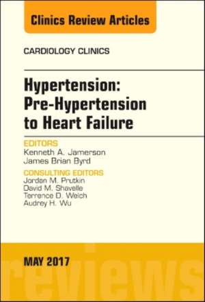 Hypertension: Pre-Hypertension to Heart Failure, An Issue of Cardiology Clinics de Kenneth Jamerson