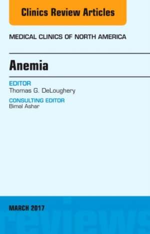 Anemia, An Issue of Medical Clinics of North America de Thomas G. DeLoughery