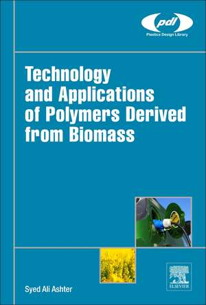 Technology and Applications of Polymers Derived from Biomass de Syed Ali Ashter