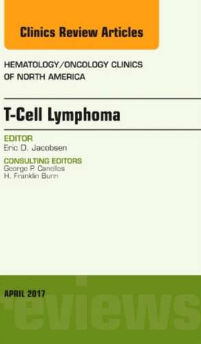 T-Cell Lymphoma, An Issue of Hematology/Oncology Clinics of North America de Eric D. Jacobsen