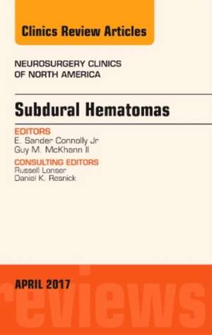 Subdural Hematomas, An Issue of Neurosurgery Clinics of North America de E. Sander Connolly