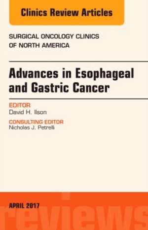 Advances in Esophageal and Gastric Cancers, An Issue of Surgical Oncology Clinics of North America de David H. Ilson