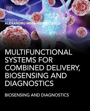 Multifunctional Systems for Combined Delivery, Biosensing and Diagnostics de Alexandru Mihai Grumezescu