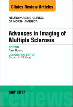 Advances in Imaging of Multiple Sclerosis, An Issue of Neuroimaging Clinics of North America de Alex Rovira