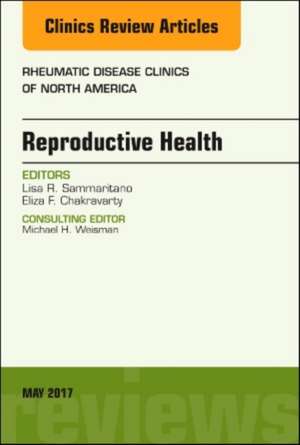 Reproductive Health, An Issue of Rheumatic Disease Clinics of North America de Eliza F. Chakravarty