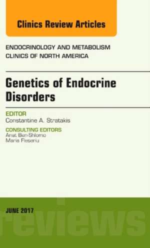 Genetics of Endocrine Disorders, An Issue of Endocrinology and Metabolism Clinics of North America de Constantine A. Stratakis