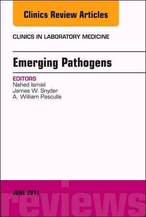 Emerging Pathogens, An Issue of Clinics in Laboratory Medicine de Nahed Ismail