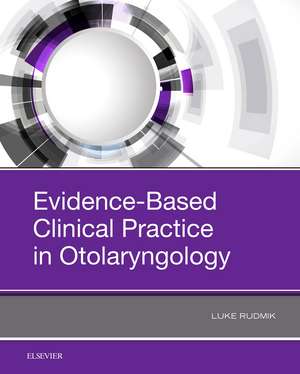 Evidence-Based Clinical Practice in Otolaryngology de Luke Rudmik