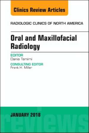 Oral and Maxillofacial Radiology, An Issue of Radiologic Clinics of North America de Dania Tamimi