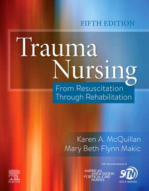 Trauma Nursing: From Resuscitation Through Rehabilitation de Karen A. McQuillan