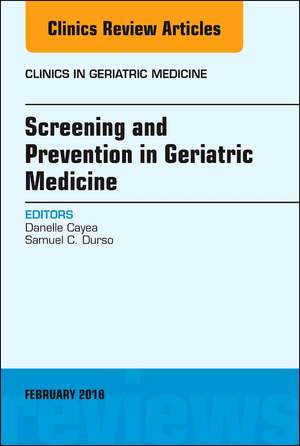 Screening and Prevention in Geriatric Medicine, An Issue of Clinics in Geriatric Medicine de Danelle Cayea