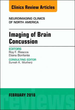 Imaging of Brain Concussion, An Issue of Neuroimaging Clinics of North America de Roy Riascos