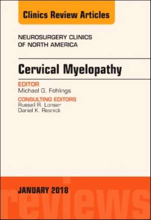 Cervical Myelopathy, An Issue of Neurosurgery Clinics of North America de Michael Fehlings