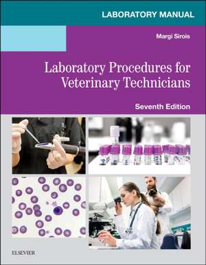 Laboratory Manual for Laboratory Procedures for Veterinary Technicians de Margi Sirois