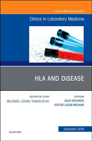 HLA and Disease, An Issue of the Clinics in Laboratory Medicine de Julio Delgado