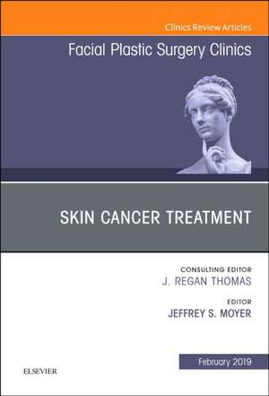 Skin Cancer Surgery, An Issue of Facial Plastic Surgery Clinics of North America de Jeffrey Moyer