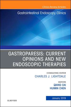 Gastroparesis: Current Opinions and New Endoscopic Therapies, An Issue of Gastrointestinal Endoscopy Clinics de Qiang Cai