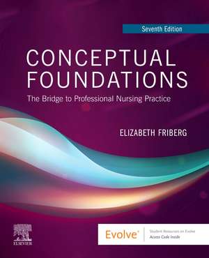 Conceptual Foundations: The Bridge to Professional Nursing Practice de Elizabeth E. Friberg