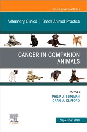 Cancer in Companion Animals, An Issue of Veterinary Clinics of North America: Small Animal Practice de Philip J Bergman