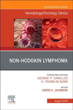 Non-Hodgkin's Lymphoma , An Issue of Hematology/Oncology Clinics of North America de Caron A Jacobson