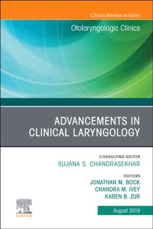 Advancements in Clinical Laryngology, An Issue of Otolaryngologic Clinics of North America de Jonathan M Bock