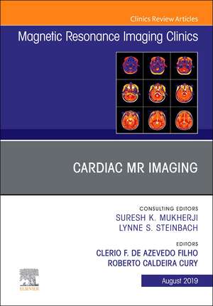 Cardiac MR Imaging, An Issue of Magnetic Resonance Imaging Clinics of North America de Roberto C Cury