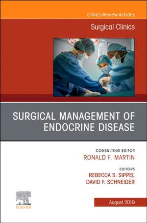 Surgical Management of Endocrine Disease, An Issue of Surgical Clinics de Rebecca S Sippel