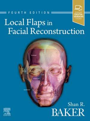 Local Flaps in Facial Reconstruction de Shan R. Baker