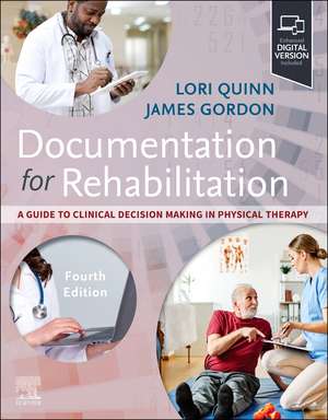 Documentation for Rehabilitation: A Guide to Clinical Decision Making in Physical Therapy de Lori Quinn